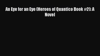 An Eye for an Eye (Heroes of Quantico Book #2): A Novel [Read] Online