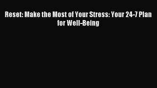 Reset: Make the Most of Your Stress: Your 24-7 Plan for Well-Being [Download] Online