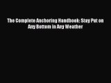 The Complete Anchoring Handbook: Stay Put on Any Bottom in Any Weather [Download] Online