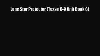 Lone Star Protector (Texas K-9 Unit Book 6) [PDF Download] Full Ebook