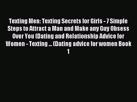 Texting Men: Texting Secrets for Girls - 7 Simple Steps to Attract a Man and Make any Guy Obsess