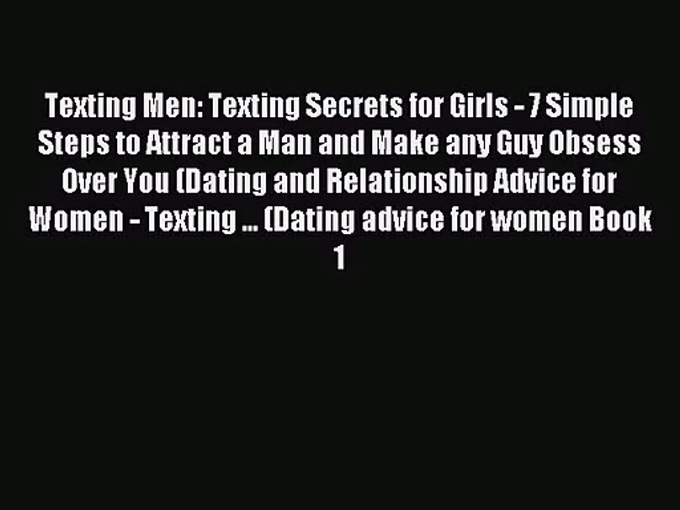 Texting Men: Texting Secrets for Girls - 7 Simple Steps to Attract a Man and Make any Guy Obsess