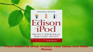 Read  From Edison to IPod Protect Your Ideas and Make Money EBooks Online