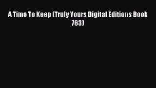 A Time To Keep (Truly Yours Digital Editions Book 763) [PDF] Full Ebook