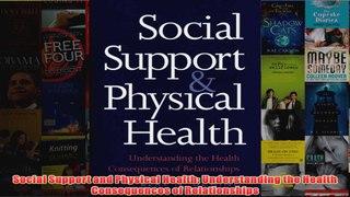 Social Support and Physical Health Understanding the Health Consequences of Relationships