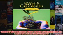 Secrets of World Changers How to Achieve Lasting Influence As a Leader Secrets of World