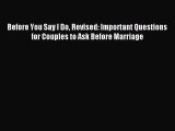 Before You Say I Do Revised: Important Questions for Couples to Ask Before Marriage [Read]
