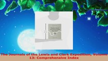 PDF Download  The Journals of the Lewis and Clark Expedition Volume 13 Comprehensive Index PDF Online