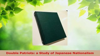 Read  Double Patriots a Study of Japanese Nationalism Ebook Free