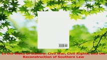 Read  In the Wake of Slavery Civil War Civil Rights and the Reconstruction of Southern Law Ebook Free
