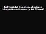 The Ultimate Self Esteem Guide & Narcissism Unleashed (Human Behaviour Box Set) (Volume 6)