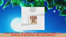 Read  Four Percent The Story of Uncommon Youth in a Century of American Life 1st Edition EBooks Online
