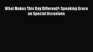 What Makes This Day Different?: Speaking Grace on Special Occasions [PDF Download] Full Ebook