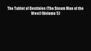 The Tablet of Destinies (The Steam Man of the West) (Volume 5) [Read] Full Ebook