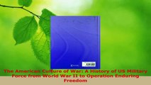 Read  The American Culture of War A History of US Military Force from World War II to Operation Ebook Free