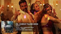 DIL CHEEZ TUJHE ..,,  Full Song - AIRLIFT - Akshay Kumar - Ankit Tiwari, Arijit Singh  ..//// Latets h divdeo