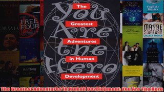 The Greatest Adventures In Human Development You Are The Hero
