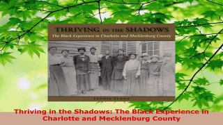 Read  Thriving in the Shadows The Black Experience in Charlotte and Mecklenburg County Ebook Free
