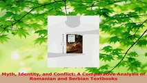 Download  Myth Identity and Conflict A Comparative Analysis of Romanian and Serbian Textbooks PDF Free