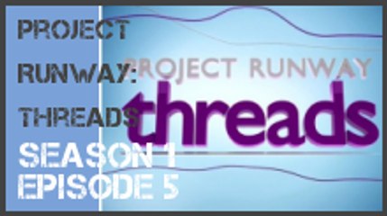 Project Runway: Threads season 1 episode 5 s1e5