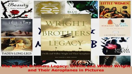 PDF Download  The Wright Brothers Legacy Orville and Wilbur Wright and Their Aeroplanes in Pictures Read Full Ebook