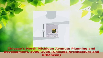 Read  Chicagos North Michigan Avenue Planning and Development 19001930 Chicago Architecture Ebook Free