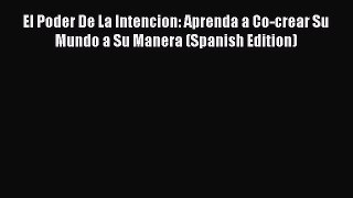 El Poder De La Intencion: Aprenda a Co-crear Su Mundo a Su Manera (Spanish Edition) [Read]