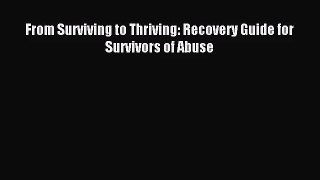 From Surviving to Thriving: Recovery Guide for Survivors of Abuse [Read] Full Ebook