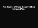 From Surviving to Thriving: Recovery Guide for Survivors of Abuse [Read] Full Ebook