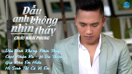 Dẫu Anh Không Nhìn Thấy | Châu Khải Phong 2015 | Chợt Nhận Ra