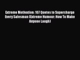 Extreme Motivation: 107 Quotes to Supercharge Every Salesman (Extreme Humour: How To Make Anyone
