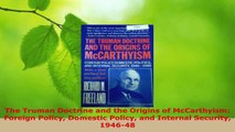 Read  The Truman Doctrine and the Origins of McCarthyism Foreign Policy Domestic Policy and Ebook Online