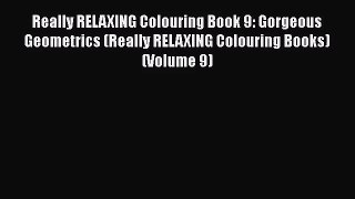 Really RELAXING Colouring Book 9: Gorgeous Geometrics (Really RELAXING Colouring Books) (Volume
