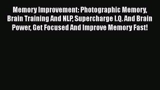 Memory Improvement: Photographic Memory Brain Training And NLP Supercharge I.Q. And Brain Power