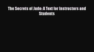 The Secrets of Judo: A Text for Instructors and Students [Read] Full Ebook