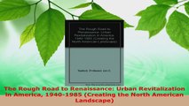 Read  The Rough Road to Renaissance Urban Revitalization in America 19401985 Creating the PDF Online
