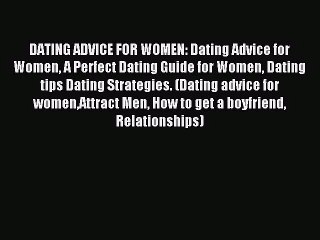 Tải video: DATING ADVICE FOR WOMEN: Dating Advice for Women A Perfect Dating Guide for Women Dating tips