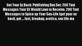 Get Your Ex Back: Publishing Box Set: 200 Text Messages Your EX Would Love to Receive 200 Text