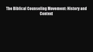 The Biblical Counseling Movement: History and Context [Read] Full Ebook