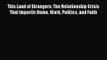 This Land of Strangers: The Relationship Crisis That Imperils Home Work Politics and Faith