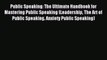 Public Speaking: The Ultimate Handbook for Mastering Public Speaking (Leadership The Art of