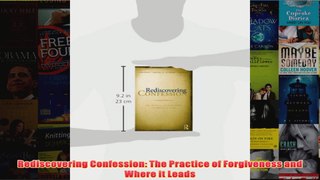 Rediscovering Confession The Practice of Forgiveness and Where it Leads