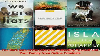 Read  The Dark Side of the Internet Protecting Yourself and Your Family from Online Criminals Ebook Free