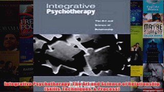 Integrative Psychotherapy The Art and Science of Relationship Skills Techniques