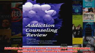 Addiction Counseling Review Preparing for Comprehensive Certification and Licensing