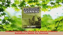 Download  Ambush Valley The Story of a Marine Infantry Battalions Battle For Survival PDF Free