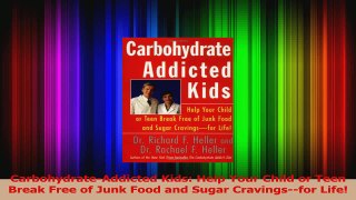 Download  CarbohydrateAddicted Kids Help Your Child or Teen Break Free of Junk Food and Sugar PDF Online