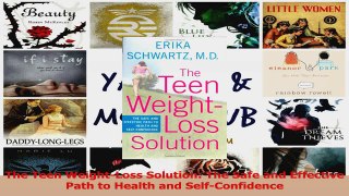 Read  The Teen WeightLoss Solution The Safe and Effective Path to Health and SelfConfidence PDF Online