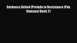 Darkness Defied (Prelude to Resistance (Pax Humana) Book 2) [Read] Full Ebook