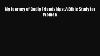 My Journey of Godly Friendships: A Bible Study for Women [Download] Full Ebook